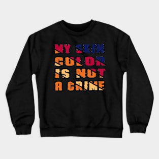 My Skin Color is Not A Crime Crewneck Sweatshirt